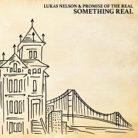 Lukas Nelson & Promise Of The Real - Something Real (2016)