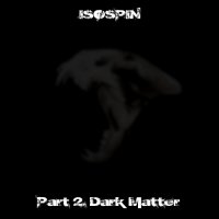 Isospin - Part II: Dark Matter (2014)