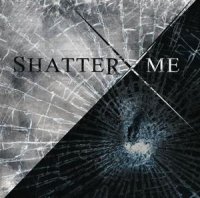 Shatter Me - Shatter Me (2011)