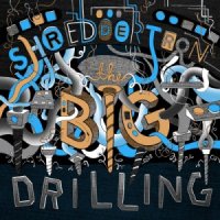 Shreddertron - The Big Drilling (2013)