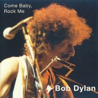 Bob Dylan - Come Baby, Rock Me (Live In USA1986) (1995)