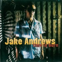 Jake Andrews - Time To Burn (1999)  Lossless