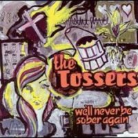 The Tossers - We’ll Never Be Sober Again (1996)