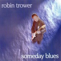 Robin Trower - Someday Blues (1997)