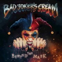 Bad Joker\'s Cream - Behind the Mask (2016)