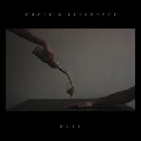 Wreck and Reference - Want (2014)