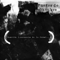 Fuegos de Oktubre - Nuestra Ignorancia es su poder (2011)