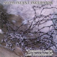 Atom Infant Incubator - Quantum Leaps Lost Soundtracks (1998)