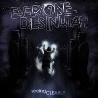 Everyone Dies In Utah - Seeing Clearly (2011)