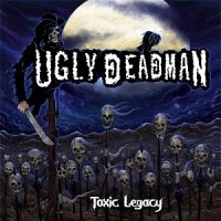 Ugly Deadman - Toxic Legacy (2017)