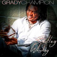 Grady Champion - Bootleg Whiskey (2014)