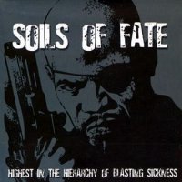 Soils Of Fate - Highest In The Hierarchy Of Blasting Sickness (Compilation) (2005)