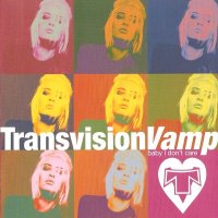 Transvision Vamp - Baby I Don\'t Care (2002)