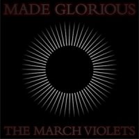 The March Violets - Made Glorious (2013)