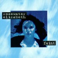 Rosewater Elizabeth - Faint (1994)