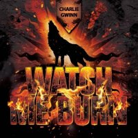 Charlie Gwinn - Watch Me Burn (2017)