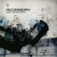 Accessory - More Than Machinery (2CD Limited Edition) (2008)