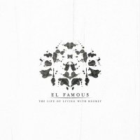 El Famous - The Life Of Living With Regret (2017)