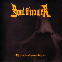 Soul Thrower - The End Of Your Days (2012)