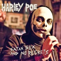 Harley Poe - Satan, Sex And No Regrets (2012)