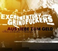 Excrementory Grindfuckers - Aus Liebe Zum Geld - Ihre Schönsten Misserfolge (2012)