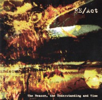 Re-Act - The Reason, The Understanding And Time (1997)