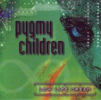 Pygmy Children - Low Life Dream (1998)