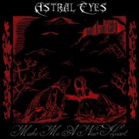 Astral Eyes - Make Me a New Heart (2014)