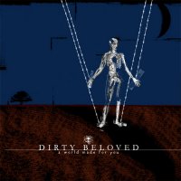 Dirty Beloved - A World Made For You (2007)