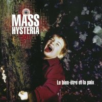 Mass Hysteria - Le Bien Etre Et La Paix (1997)