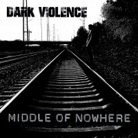 Dark Violence - Middle Of Nowhere (2014)