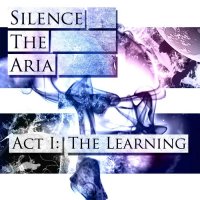 Silence The Aria - Act I: The Learning (2014)