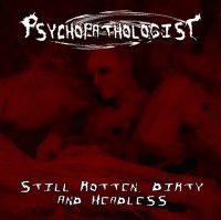 Psychopathologist - Still Rotten, Dirty And Headless (2015)