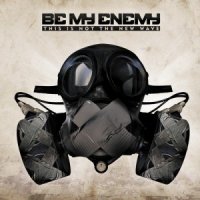 Be My Enemy - This Is The New Wave [2CD Limited Edition] (2012)