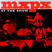 MxPx - At The Show (1999)