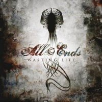 All Ends - Wasting Life (2007)