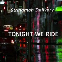 Stringman Delivery - Tonight We Ride (2015)