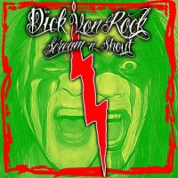 Dick Von Rock - Scream N Shout (2016)