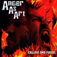 Anger As Art - Callous And Furor (2006)