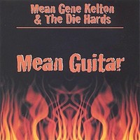 Mean Gene Kelton & The Die Hards - Mean Guitar (2003)