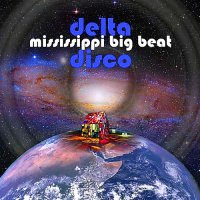 Mississippi Big Beat - Delta Disco (2014)