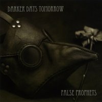 Darker Days Tomorrow - False Prophets (2012)