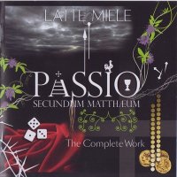 Latte E Miele - Passio Secundum Mattheum-The Complete Work (2014)
