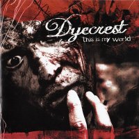 Dyecrest - This Is My World (2005)