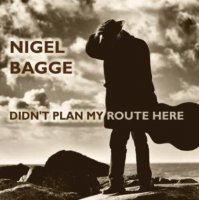 Nigel Bagge - Didn’t Plan My Route Here (2012)