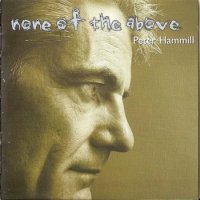 Peter Hammill (Van Der Graaf Generator) - None Of The Above (2000)