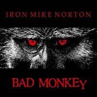 Iron Mike Norton - Bad Monkey (2012)