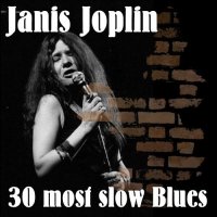 Janis Joplin - 30 Most Slow Blues (2017)