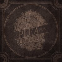 A Plea For Purging - The Life & Death Of A Plea For Purging (2011)