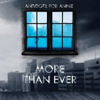 Antidote For Annie - More Than Ever (2016)
